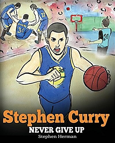 Stephen Curry: Never Give Up. a Boy Who Became a Star. Inspiring Children Book about One of the Best Basketball Players in History. (Paperback)