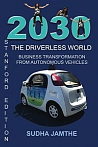 2030 the Driverless World: Business Transformation from Autonomous Vehicles (Paperback)