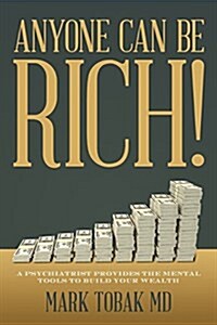 Anyone Can Be Rich!: A Psychiatrist Provides the Mental Tools to Build Your Wealth (Paperback)