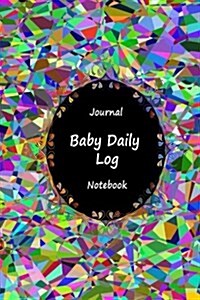 Journal Baby Daily Log Notebook: Mosaic Glass, Breastfeeding Journal, Baby Newborn Diapers, Childcare Nanny Report Book, Eat, Sleep, Poop Schedule Log (Paperback)
