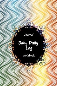 Journal Baby Daily Log Notebook: Beauty Lined Color, Breastfeeding Journal, Baby Newborn Diapers, Childcare Nanny Report Book, Eat, Sleep, Poop Schedu (Paperback)