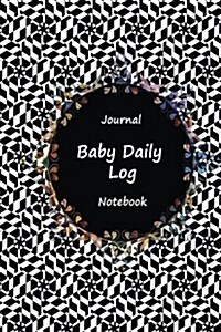 Journal Baby Daily Log Notebook: Black Art Work, Breastfeeding Journal, Baby Newborn Diapers, Childcare Nanny Report Book, Eat, Sleep, Poop Schedule L (Paperback)