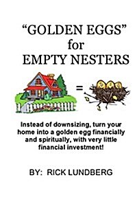 Golden Eggs for Empty Nesters: Instead of Downsizing When Your Children Have Left Home, Turn Your Home Into a Lucrative Business. Work from Home Usin (Paperback)