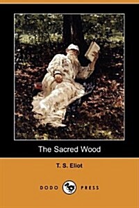 The Sacred Wood: Essays on Poetry and Criticism (Dodo Press) (Paperback)