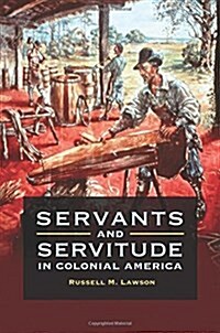 Servants and Servitude in Colonial America (Hardcover)