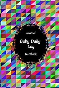Journal Baby Daily Log Notebook: Colorful Mosaic, Breastfeeding Journal, Baby Newborn Diapers, Childcare Nanny Report Book, Eat, Sleep, Poop Schedule (Paperback)
