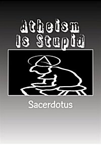 Atheism Is Stupid: Large Print (Paperback)