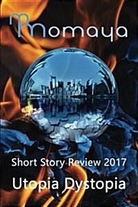 Momaya Short Story Review 2017 - Utopia Dystopia (Paperback)