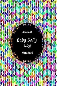 Journal Baby Daily Log Notebook: Art Color, Breastfeeding Journal, Baby Newborn Diapers, Childcare Nanny Report Book, Eat, Sleep, Poop Schedule Log Jo (Paperback)