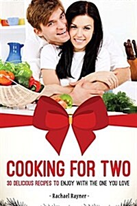 Cooking for Two: 30 Delicious Recipes to Enjoy with the One You Love (Paperback)