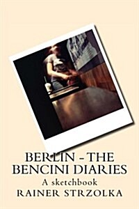 Berlin - The Bencini Diaries: A Sketchbook (Paperback)