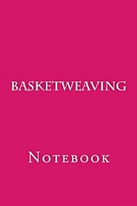 Basketweaving: Notebook (Paperback)