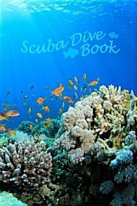 Scuba Dive Book: Dive Log, Scuba Dive Book, Scuba Logbook, Divers Log Book (Paperback)