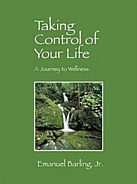 Taking Control of Your Life: A Journey to Wellness (Paperback)