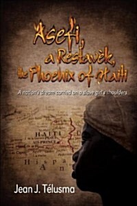 Asefi, a Restav K, the Phoenix of Haiti: A Nations Dream Carried on a Slave Girls Shoulders (Paperback)