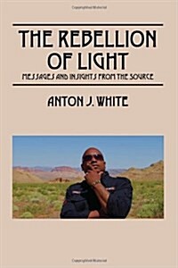 The Rebellion of Light: Messages and Insights from the Source (Paperback)