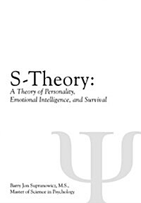 S-Theory: A Theory of Personality, Emotional Intelligence, and Survival (Paperback)