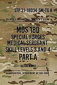 Stp 31-18d34-SM-Tg a Mos 18d Special Forces Medical Sergeant Part a: Skill Levels 3 and 4 (Paperback)