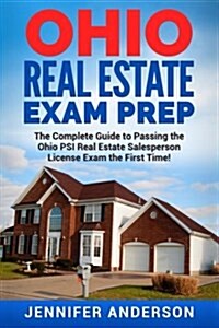 Ohio Real Estate Exam Prep: The Complete Guide to Passing the Ohio Psi Real Estate Salesperson License Exam the First Time! (Paperback)