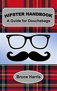 Hipster Handbook: A Guide for Douchebags: A Millenial Series (Paperback)