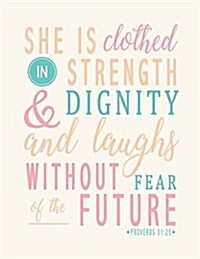 Proverbs 31: 25: She Is Clothed in Strength & Dignity and She Laughs Without Fear of the Future: Pastel Color, Notebook, Compositio (Paperback)