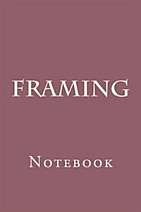 Framing: Notebook (Paperback)