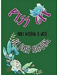 Piss Off: Adult Notebook to Write for Stress Releasing (Paperback)