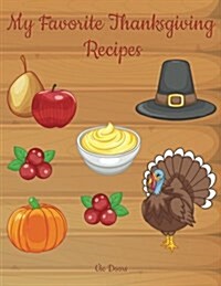 My Favorite Thanksgiving Recipes: 101 Blank Recipe Pages - Background Thanksgiving No 1 - in color on all pages (8.5x11) (Paperback)