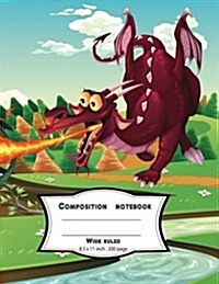 Composition Notebook Wide Ruled 8.5 X 11 Inch 200 Page, Cute Dragon on Fired: Large Composition Book Journal for School Student/Teacher/Office (Paperback)