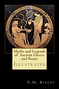 Myths and Legends of Ancient Greece and Rome: Illustrated (Paperback)