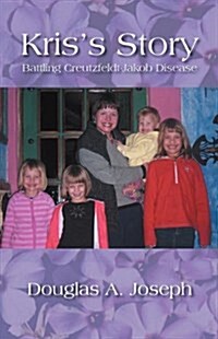 Kriss Story: Battling Creutzfeldt-Jakob Disease (Paperback)