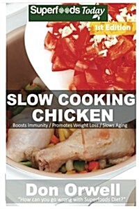 Slow Cooking Chicken: Over 40+ Low Carb Slow Cooker Chicken Recipes, Dump Dinners Recipes, Quick & Easy Cooking Recipes, Antioxidants & Phyt (Paperback)