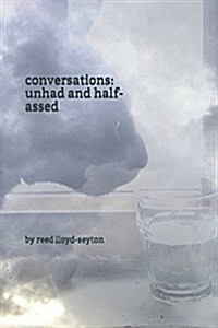 Conversations: Unhad and Half-Assed (Paperback)