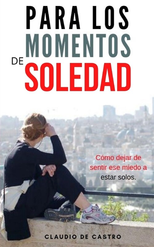 Para los momentos de SOLEDAD: C?o dejar de sentir ese miedo a estar solos (Paperback)