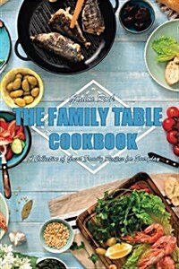 The Family Table Cookbook: A Collection of Great Family Recipes for Everyday (Paperback)