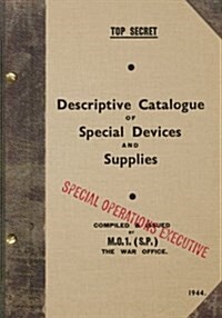 Top Secret Descriptive Catalogue of Special Devices and Supplies: 1944 (Paperback)