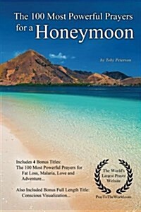 Prayer the 100 Most Powerful Prayers for a Honeymoon - With 4 Bonus Books to Pray for Fat Loss, Malaria, Love & Adventure - For Men & Women (Paperback)