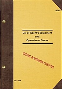 Secret List of Agents Equipment and Operational Stores: 1944 (Paperback)