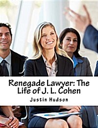 Renegade Lawyer: The Life of J. L. Cohen (Paperback)