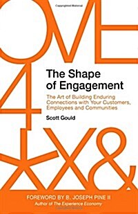 The Shape of Engagement: The Art of Building Enduring Connections with Your Customers, Employees and Communities (Paperback)