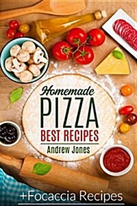 Homemade Pizza. Best Recipes. Plus Focaccia Recipes (Paperback)