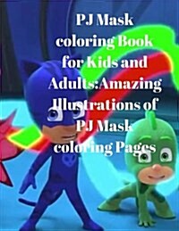 Pj Mask Coloring Book for Kids and Adults: Amazing Illustrations of Pj Mask Coloring Pages (Paperback)