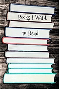 Books I Want to Read: Portable Book Log (Paperback)