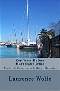 Key West Before Hurricane Irma: Wonderful Experiences & Happy Memories (Paperback)