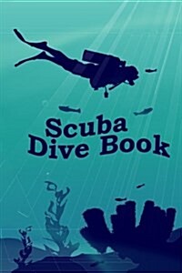 Scuba Dive Book: Dive Log, Scuba Dive Book, Scuba Logbook, Divers Log Book (Paperback)