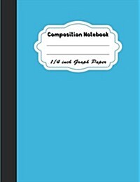Composition Notebook 1/4 Inch Graph Paper: Grid Composition Notebook * 100 Pages * Blank Quad Ruled * Large (8.5 x 11) (Paperback)