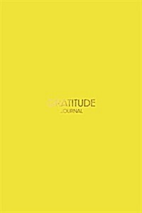 Gratitude Journal: Gratitude Journal 365: Journal Bright Yellow: Gratitude Journal Notebook, Gratitude Journal Daily, Gratitude Journal f (Paperback)