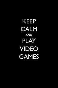 Keep Calm and Play Video Games: Blank Lined Journal (Paperback)