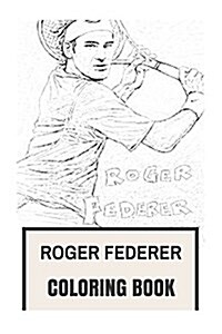 Roger Federer Coloring Book: Best Tennis Player in World, Multiple Wimbledon and Gram Sland Winner, Inspiration and Motivation Inspired Adult Color (Paperback)
