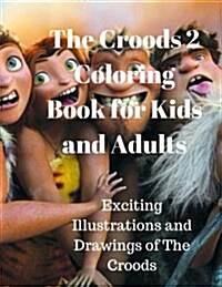 The Croods 2 Coloring Book for Kids and Adults: Exciting Illustrations and Drawings of the Croods (Paperback)
